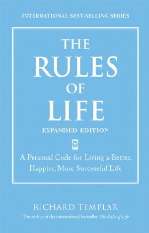 [قواعد ريتشارد تمبلر 01] • The Rules of Life, Expanded Edition · A Personal Code for Living a Better, Happier, More Successful Life